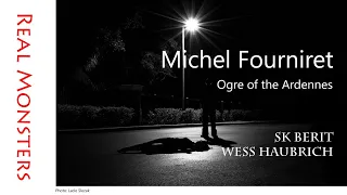 Real Monsters: Michel Paul Fourniret, the Ogre of the Ardennes