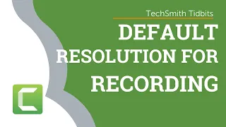 What is the Default Resolution for Recording in Camtasia