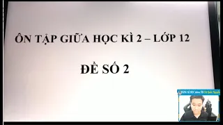 ÔN THI GIỮA HỌC KÌ 2- BUỔI 2 - TOÁN 12 - Thầy Nguyễn Quốc Chí