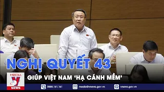 Nghị quyết 43 giúp Việt Nam 'hạ cánh mềm' - VNews