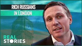 Rich Russians In London: The Lives of the Wealthy Elite | Real Stories Full-Length Documentary