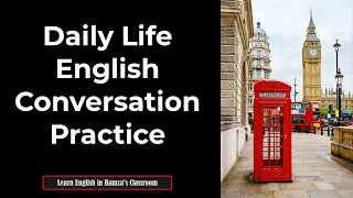 Daily Life English Conversation Practice 19 - Listen and Practice English Conversation,