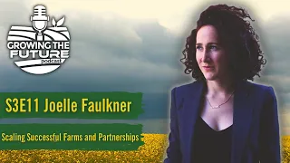 S3E11 Joelle Faulkner - Scaling Successful Farms and Partnerships