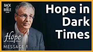 Hope in Dark Times | Back to the Bible Canada with Dr. John Neufeld