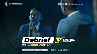 Debrief 30 Matins avec Pasteur KEN LUAMBA Jour 19