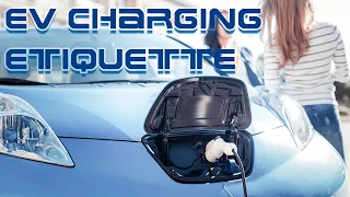 EV Etiquette - What To Do (And Not To Do) At Electric Car Public Charging Stations