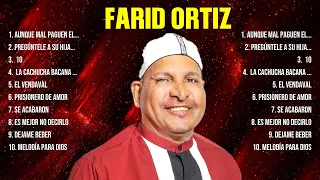 farid ortiz ~ 10 Grandes Exitos, Mejores Éxitos, Mejores Canciones