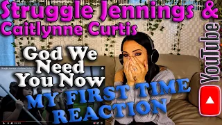 Struggle Jennings & Caitlynne Curtis - God We Need You Now, My First Time Reaction