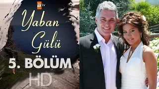 Yaban Gülü 5. Bölüm