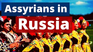 الاشوريين في روسيا Assyrians in Russia