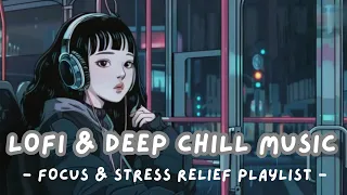 Lofi & Deep Chill Music 🎧✨   Focus & Stress Relief Playlist