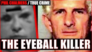 🩸 Charles Albright - THE EYEBALL KILLER - Phil Chalmers True Crime