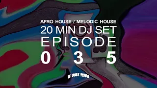 AFRO HOUSE/MELODIC HOUSE〡20 MIN DJ SET〡EPISODE 035