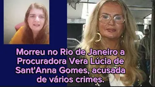 Morre no Rio de Janeiro a Procuradora Vera Lucia de Sant'Anna Gomes, acusada de vários crimes.