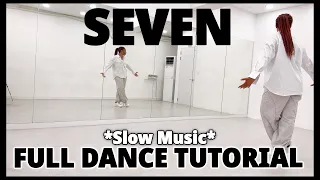 정국 (JUNGKOOK) ‘SEVEN’ - FULL DANCE TUTORIAL {Slow Music}