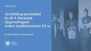 Arcybiskup poznański ks. dr Antoni Baraniak i  jego sufragani  wobec totalitaryzmów XX w. [WYKŁAD]