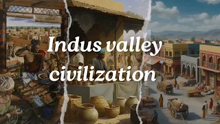 World's oldest civilisation - The Indus valley civilisation