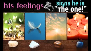 💍 HIS FEELINGS 💍 SIGNS HE IS THE ONE! 💍 Pick A Card Tarot