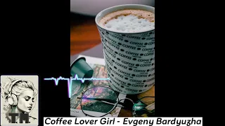 Coffee Lover Girl - Evgeny Bardyuzha 🎧[FREE]🎧