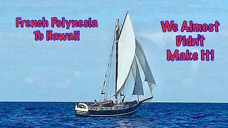 #44 French Polynesia To Hawaii! We Almost Didn't Make It