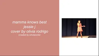mamma knows best - jessie j (cover by olivia rodrigo) (lyrics)