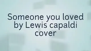 Someone you loved by Lewis capaldi cover pexie version