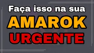 O que precisa fazer na Amarok quando compra pra minimizar os problemas.