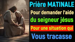 Prière MATINALE Pour demander l'aide de jésus pour Une situation qui vous tracasse et vous pertube