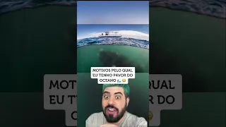 MOTIVOS QUE DÃO P4VOR DO OCEANO 🌊😳