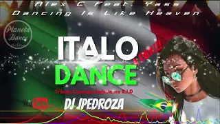 Alex C Feat. Yass - Dancing Is Like Heaven (Dj JPedroza Tribute Conexão ITALO DANCE R.I.D )