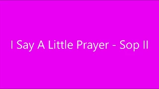 I Say A Little Prayer - Soprano II
