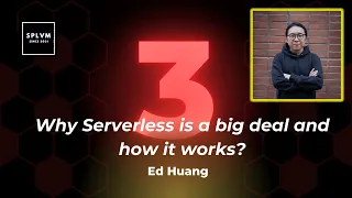[SPLVM] Why Serverless is a big deal and how it works - Dongxu (Ed) Huang