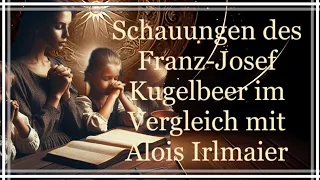 Die Schauungen des Franz-Josef Kugelbeer im Vergleich mit Alois Irlmaier
