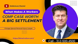 What Makes A Workers Comp Case Worth A Big Settlement? [Call 312-500-4500]