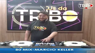 PROGRAMA 80 MIX CANAL DJS DA TRIBO 23/08/2023 (DJ Marcio Keller)