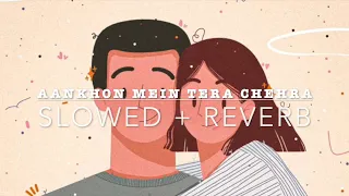 Aankhon Mein Tera Hi Chehra| Aryans|Slowed + Reverb