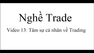 Nghề Trade 13: Tâm sự cá nhân về Trading - nên bỏ vì phải đánh đổi quá nhiều để thành công