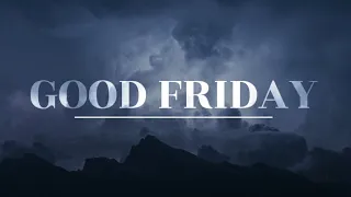 Good Friday Worship Service  April 10, 2020 @ 7pm