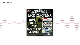 Bizarre Encounters #82 The Lake Thetis Monster