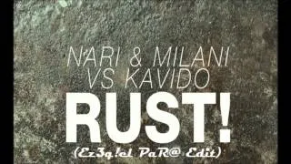 Nari & Milani vs Kavido - RUST! (Ez3q!el PaR@ Edit)