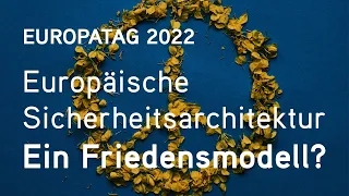 Europatag 2022: Europäische Sicherheitsarchitektur – Ein Friedensmodell?