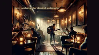 Jazz, jazz bar, guitar classical, underwater