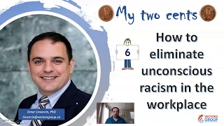 My Two Cents - 6 - How to eliminate unconscious racism in the workplace