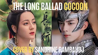 THE LONG BALLAD 长歌行 with Wu Lei Dilraba Dilmurat Zhao Lusi, Cocoon 茧 sung by Sandrine RAMBAUDJ