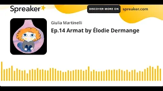 Ep.14 Armat by Élodie Dermange (made with Spreaker)