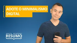 Minimalismo Digital, de Cal Newport | Resumo Arata Academy 23