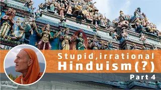 Stupid, Irrational Hinduism(?), Part 4