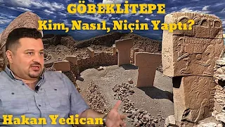 Göbeklitepe: Kim, Nasıl, Niçin Yaptı? | Hakan Yedican