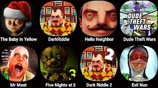 The Baby In Yellow,Dark Riddle,Hello Neighbor,Dude Theft Wars,Mr Meat,Five Nights At Freddys 3 Demo