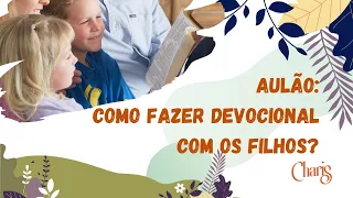 Aulão: como fazer devocional com meus filhos.